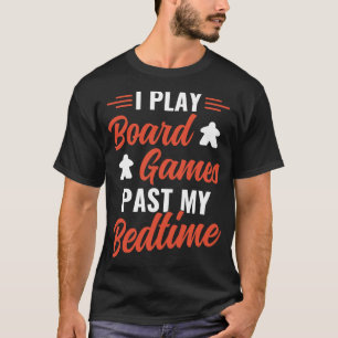 I play Board Games Past My Bedtime Funny Game Nigh T-Shirt