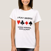 I Play Bridge During Morning Noon Night Card Suits