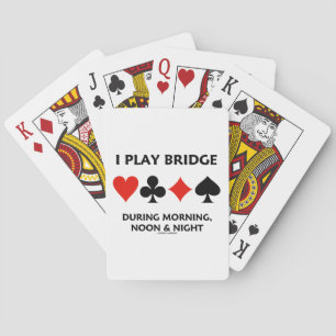 I Play Bridge During Morning, Noon & Night Playing Cards