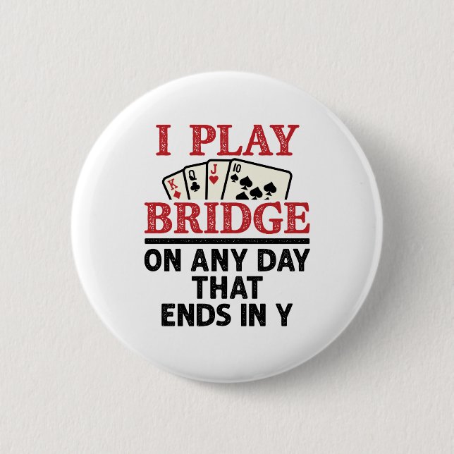 I Play Bridge On Any Day that Ends in Y 2 Inch Round Button (Front)