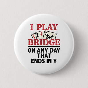 I Play Bridge On Any Day that Ends in Y 2 Inch Round Button