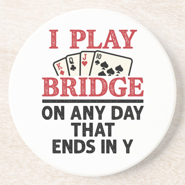 I Play Bridge On Any Day that Ends in Y Coaster (Front)