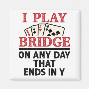 I Play Bridge On Any Day that Ends in Y Magnet