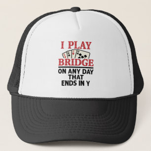 I Play Bridge On Any Day that Ends in Y Trucker Hat