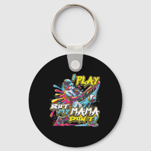 I Play But My Mama Don’t Funny Baseball  Keychain
