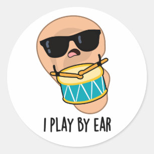 I Play By Ear Funny Drummer Pun Classic Round Sticker