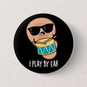 I Play By Ear Funny Drummer Pun Dark BG 2 Inch Round Button