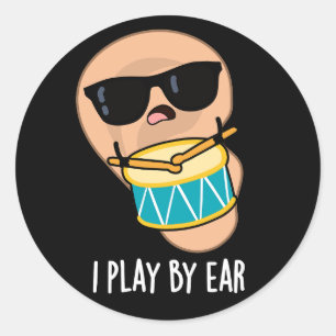 I Play By Ear Funny Drummer Pun Dark BG Classic Round Sticker
