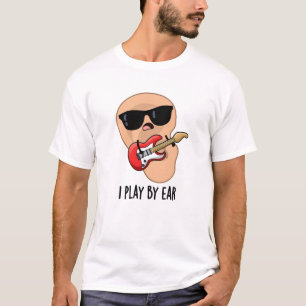 I Play By Ear Funny Guitar Music Musician Pun  T-Shirt
