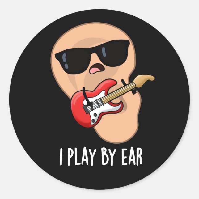 I Play By Ear Funny Guitar Musician Pun Dark BG Classic Round Sticker (Front)