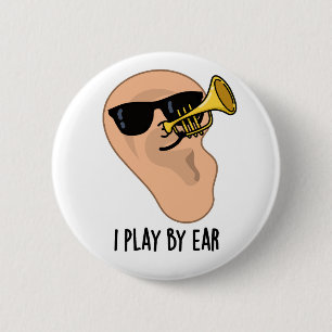I Play By Ear Funny Music Pun 2 Inch Round Button