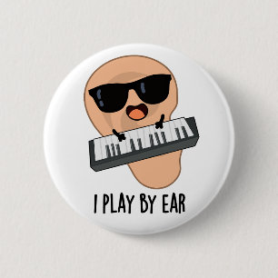I Play By Ear Funny Music Pun 2 Inch Round Button