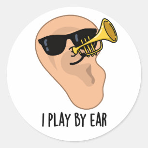 I Play By Ear Funny Music Pun Classic Round Sticker