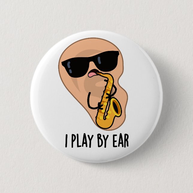 I Play By Ear Funny Saxophone Pun  2 Inch Round Button (Front)