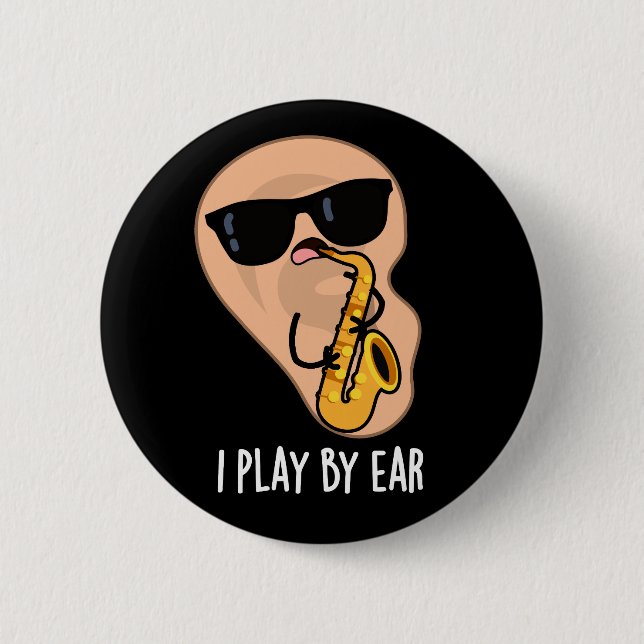 I Play By Ear Funny Saxophone Pun Dark BG 2 Inch Round Button (Front)