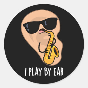 I Play By Ear Funny Saxophone Pun Dark BG Classic Round Sticker
