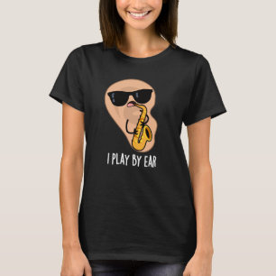 I Play By Ear Funny Saxophone Pun Dark BG T-Shirt