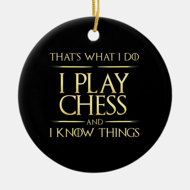 i play chess and i know things chess player ceramic ornament (Front)