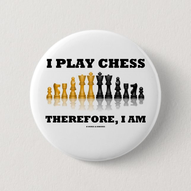 I Play Chess Therefore, I Am (Chess Set) 2 Inch Round Button (Front)