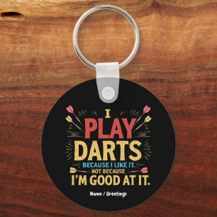 I Play Darts Because I Like It, Not Coz I'm Good  Keychain