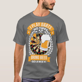 I Play Darts Bring Beer T-Shirt