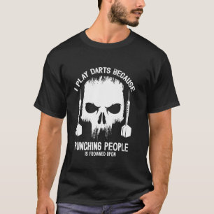 I Play Darts Punching People Funny Bar Humour Gift T-Shirt