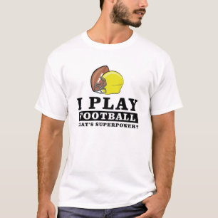 I Play Football - What's Your Superpower T-Shirt