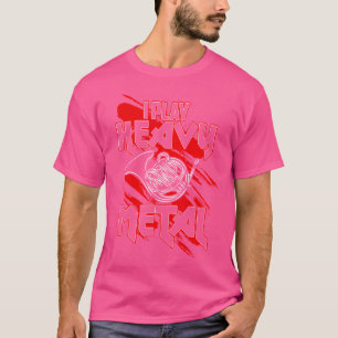I Play Heavy Metal Funny French Horn Player T-Shirt