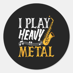 I Play Heavy Metal Saxophone Saxophonist Classic Round Sticker