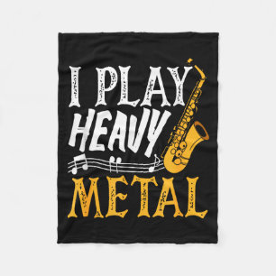 I Play Heavy Metal Saxophone Saxophonist  Fleece Blanket