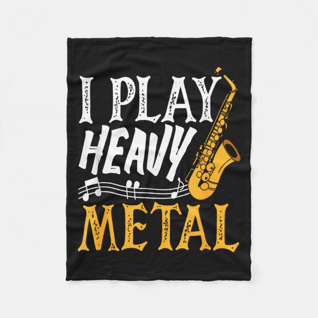 I Play Heavy Metal Saxophone Saxophonist  Fleece Blanket (Front)