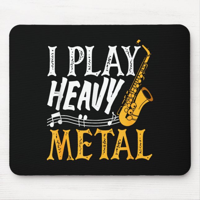 I Play Heavy Metal Saxophone Saxophonist  Mouse Pad (Front)