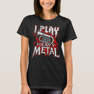 I Play Heavy Metal - Tuba Player & Marching Band T-Shirt