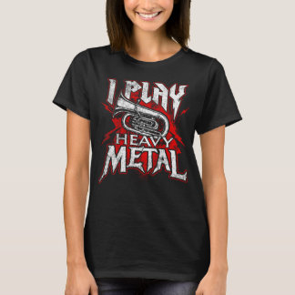 I Play Heavy Metal - Tuba Player & Marching Band T-Shirt