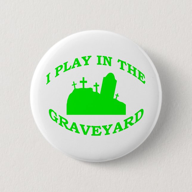 I Play in the Graveyard 2 Inch Round Button (Front)