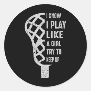 I Play Like A Girl Try To Keep Up Funny Lacrosse L Classic Round Sticker