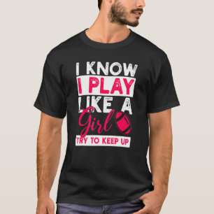 I Play Like A Girl Try To Keep Up Rugby  American  T-Shirt