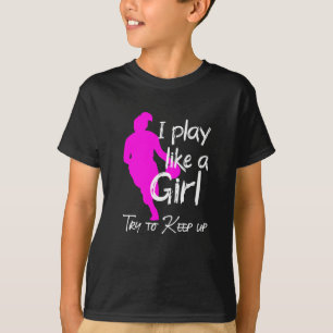 I play like a girl try to keep up T-Shirt