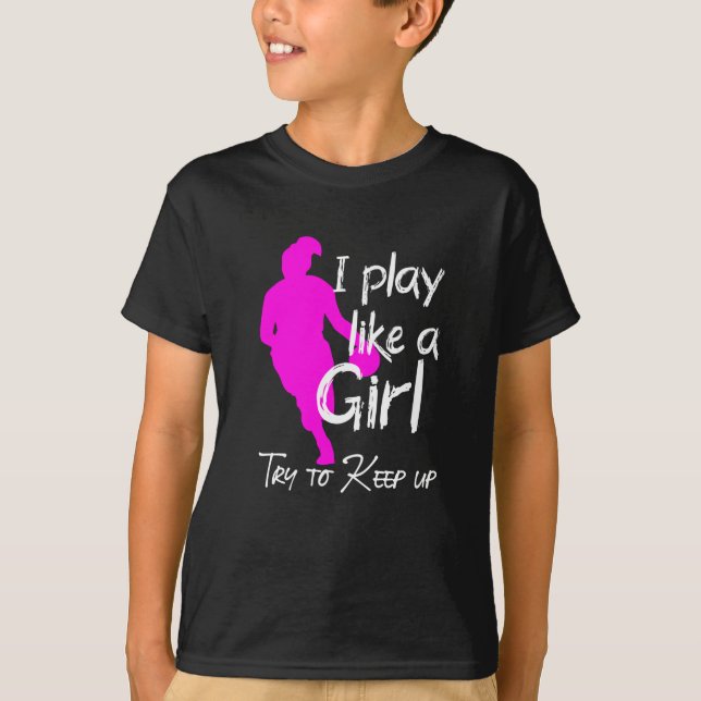 I play like a girl try to keep up T-Shirt (Front)