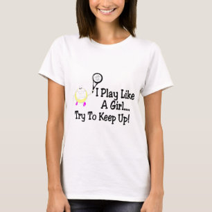 I Play Like A Girl Try To Keep Up Tennis T-Shirt
