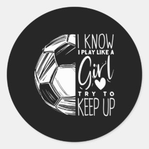 I Play Like A Soccer Player Sports Classic Round Sticker