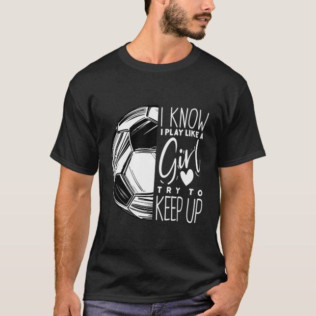 I Play Like A Soccer Player Sports T-Shirt (Front)