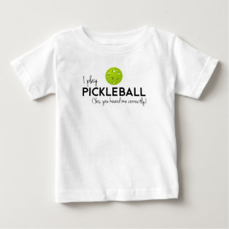I Play Pickleball Baby T-Shirt