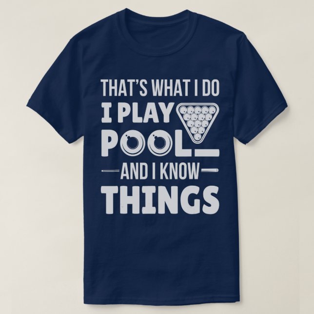 I Play Pool And I Know Things Funny Billiard Playe T-Shirt (Design Front)