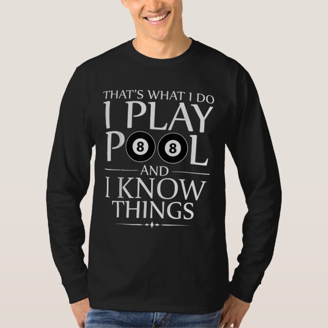 I Play Pool And I Know Things Funny Billiard Playe T-Shirt (Front)
