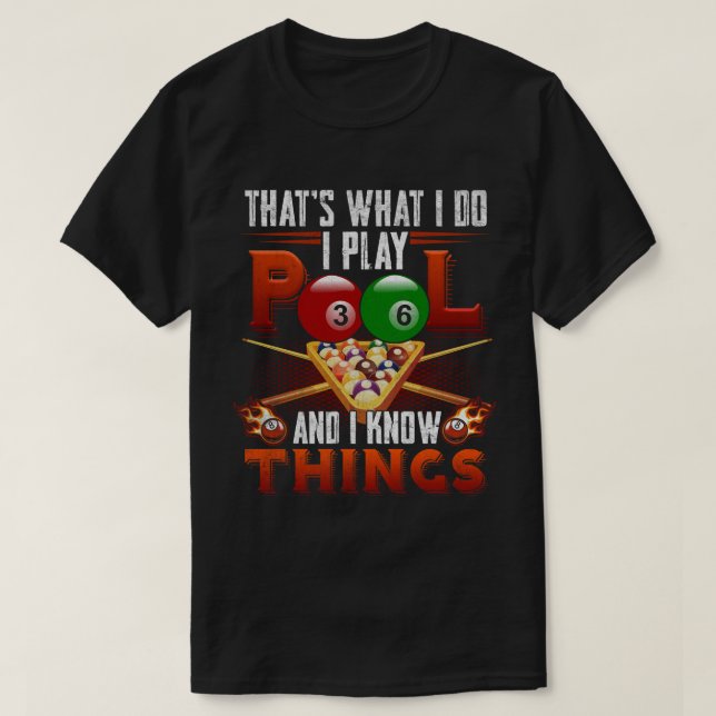 I Play Pool And I Know Things T-Shirt (Design Front)