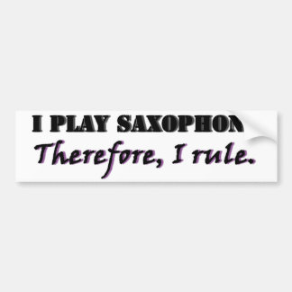 I Play Saxophone... Bumper Sticker