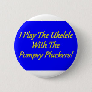 I Play The Ukelele With The Pompey Pluckers! 2 Inch Round Button