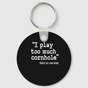 I Play Too Much Cornhole Said No One Ever Quote Co Keychain