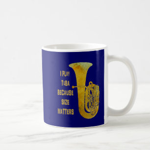 I Play Tuba Because Size Matters Coffee Mug